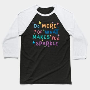 Do More of What Makes You Sparkle - motivational quotes about life Baseball T-Shirt